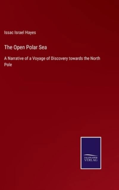 Cover for Issac Israel Hayes · The Open Polar Sea (Hardcover bog) (2021)