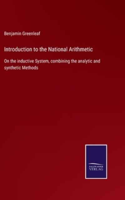 Introduction to the National Arithmetic - Benjamin Greenleaf - Books - Salzwasser-Verlag - 9783752553239 - December 17, 2021