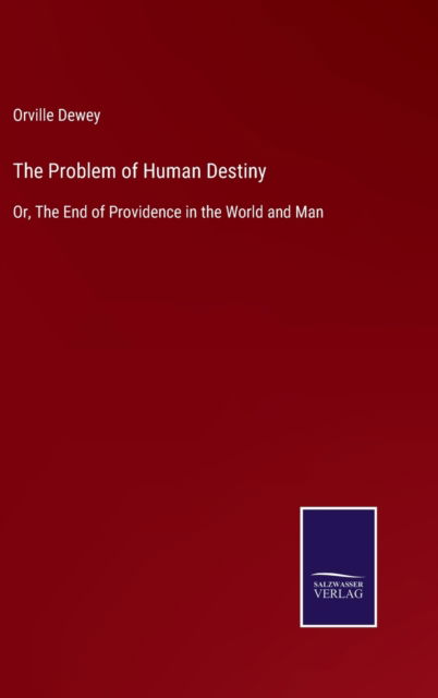 The Problem of Human Destiny - Orville Dewey - Books - Bod Third Party Titles - 9783752595239 - April 6, 2022