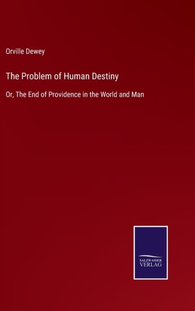 The Problem of Human Destiny - Orville Dewey - Books - Bod Third Party Titles - 9783752595239 - April 6, 2022