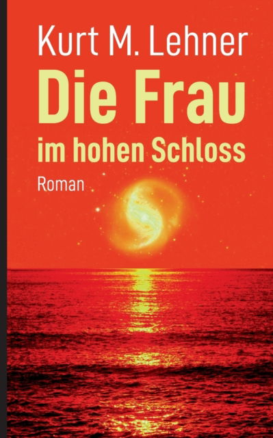 Cover for Kurt M Lehner · Die Frau im hohen Schloss (Paperback Book) (2022)