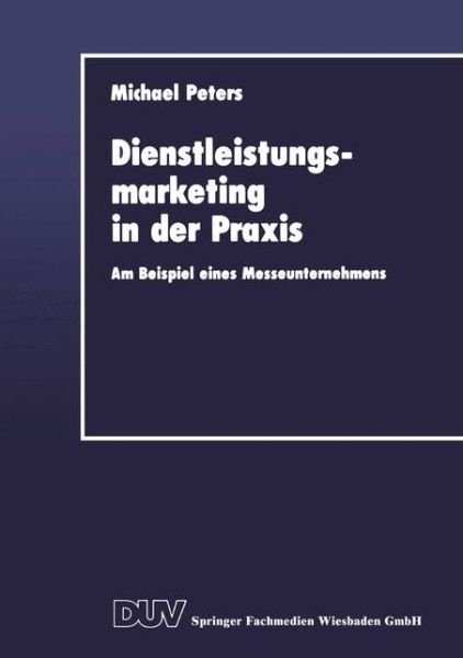Cover for Michael Peters · Dienstleistungsmarketing in der Praxis: Am Beispiel eines Messeunternehmens (Paperback Book) [1992 edition] (1992)