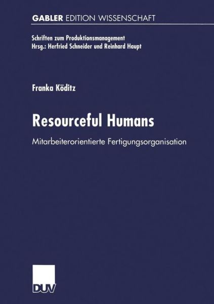 Cover for Franka Koditz · Resourceful Humans: Mitarbeiterorientierte Fertigungsorganisation - Schriften Zum Produktionsmanagement (Paperback Book) [1999 edition] (1999)