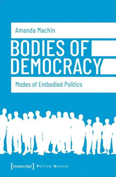 Cover for Amanda, Machin, · Bodies of Democracy – Modes of Embodied Politics - Political Science (Hardcover Book) (2021)