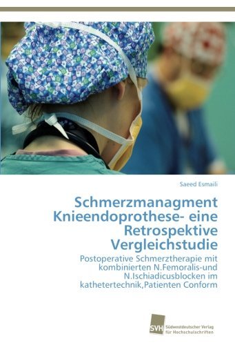 Cover for Saeed Esmaili · Schmerzmanagment Knieendoprothese- Eine Retrospektive Vergleichstudie: Postoperative Schmerztherapie Mit Kombinierten N.femoralis-und ... Conform (Taschenbuch) [German edition] (2012)