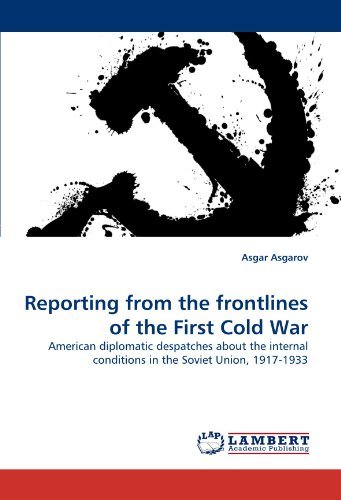 Cover for Asgar Asgarov · Reporting from the Frontlines of the First Cold War: American Diplomatic Despatches About the Internal Conditions in the Soviet Union, 1917-1933 (Pocketbok) (2010)