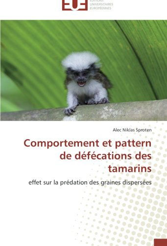 Cover for Alec Niklas Sproten · Comportement et Pattern De Défécations Des Tamarins: Effet Sur La Prédation Des Graines Dispersées (Paperback Book) [French edition] (2018)
