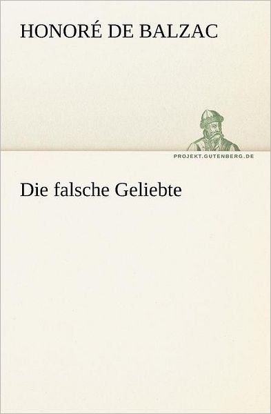 Cover for Honoré De Balzac · Die Falsche Geliebte (Tredition Classics) (German Edition) (Paperback Book) [German edition] (2012)