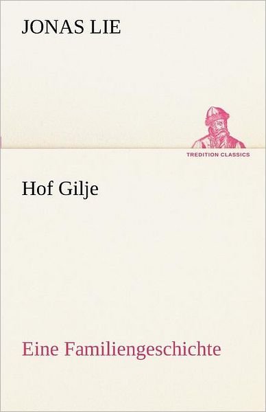 Cover for Jonas Lie · Hof Gilje: Eine Familiengeschichte. (Tredition Classics) (German Edition) (Taschenbuch) [German edition] (2012)