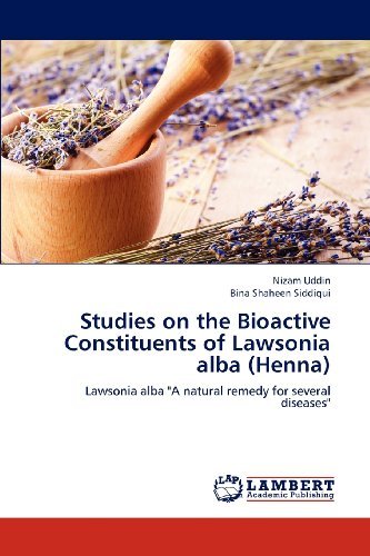 Cover for Bina Shaheen Siddiqui · Studies on the Bioactive Constituents of Lawsonia Alba (Henna): Lawsonia Alba &quot;A Natural Remedy for Several Diseases&quot; (Paperback Book) (2012)