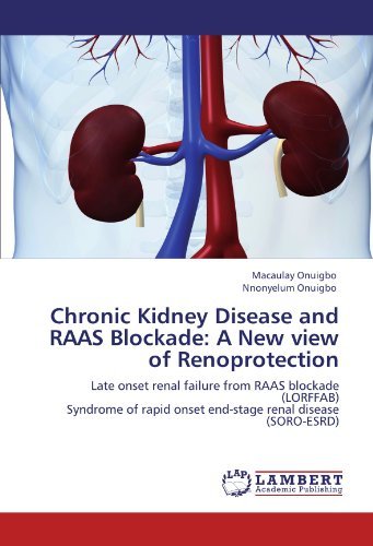 Chronic Kidney Disease and Raas Blockade: a New View of Renoprotection: Late Onset Renal Failure from Raas Blockade (Lorffab) Syndrome of Rapid Onset End-stage Renal Disease (Soro-esrd) - Nnonyelum Onuigbo - Livres - LAP LAMBERT Academic Publishing - 9783845415239 - 4 août 2011