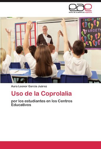 Cover for Aura Leonor García Juárez · Uso De La Coprolalia: Por Los Estudiantes en Los Centros Educativos (Paperback Book) [Spanish edition] (2011)