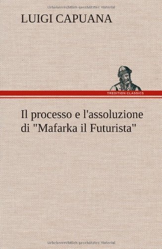 Cover for Luigi Capuana · Il Processo E L'assoluzione Di Mafarka Il Futurista (Inbunden Bok) [German edition] (2012)