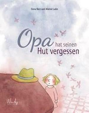 Cover for Elena Berz · Opa hat seinen Hut vergessen (Hardcover Book) (2022)