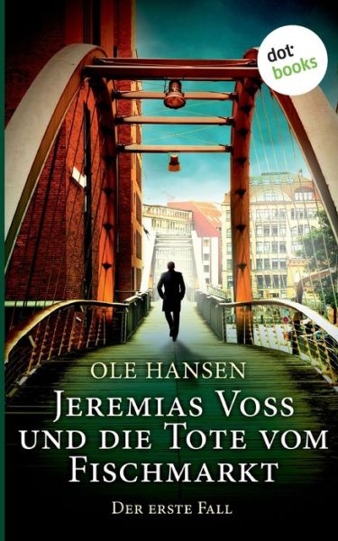 Cover for Ole Hansen · Jeremias Voss und die Tote vom Fischmarkt - Der erste Fall: Kriminalroman (Paperback Book) (2019)