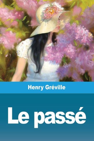 Le Passe - Henry Gréville - Livres - Salim Bouzekouk - 9783967876239 - 17 juillet 2020