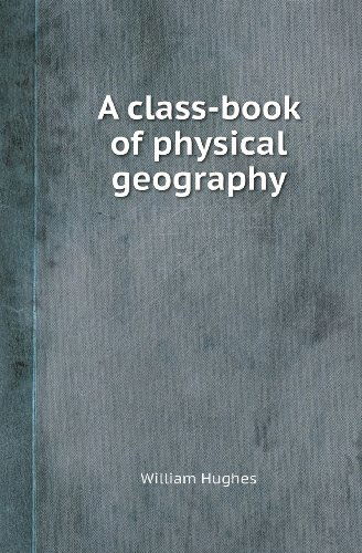 Cover for William Hughes · A Class-book of Physical Geography (Paperback Book) (2013)