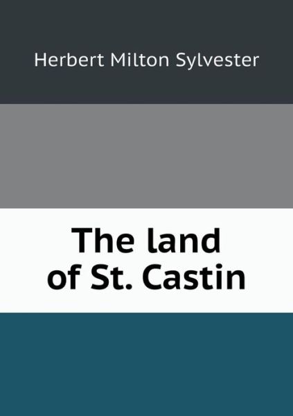 Cover for Herbert Milton Sylvester · The Land of St. Castin (Taschenbuch) (2013)