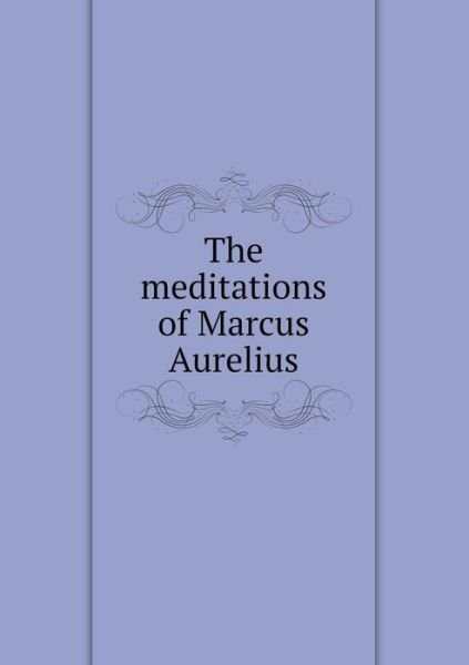 Cover for Marcus Aurelius · The Meditations of Marcus Aurelius (Paperback Book) (2014)