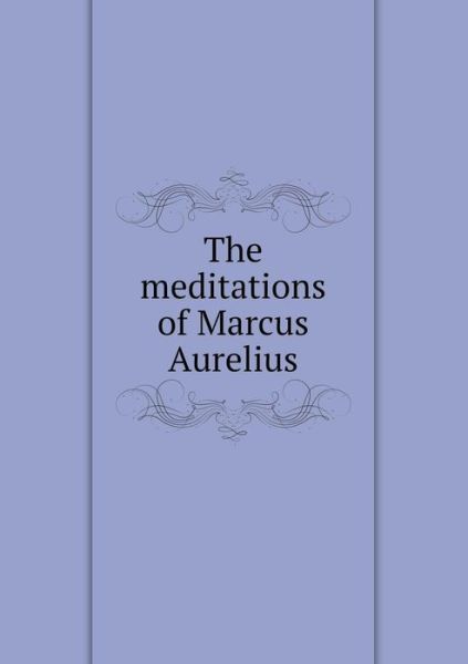 Cover for Marcus Aurelius · The Meditations of Marcus Aurelius (Paperback Book) (2014)