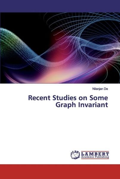 Cover for De · Recent Studies on Some Graph Invaria (Bog) (2020)