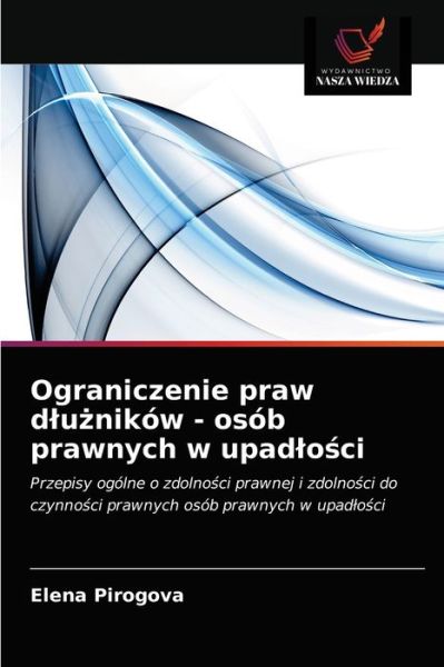 Ograniczenie praw dlu?nikow - osob prawnych w upadlo?ci - Elena Pirogova - Books - Wydawnictwo Nasza Wiedza - 9786203483239 - March 15, 2021