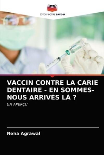 Cover for Neha Agrawal · Vaccin Contre La Carie Dentaire - En Sommes-Nous Arrives LA ? (Taschenbuch) (2021)