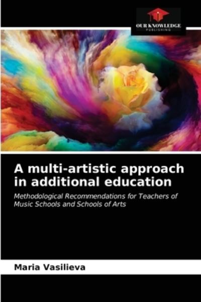 Cover for Maria Vasilieva · A multi-artistic approach in additional education (Paperback Book) (2021)