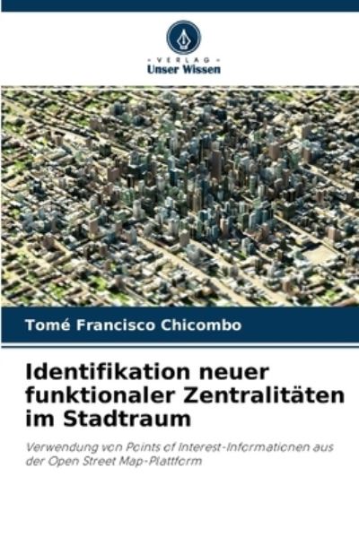 Cover for Tome Francisco Chicombo · Identifikation neuer funktionaler Zentralitaten im Stadtraum (Paperback Book) (2021)