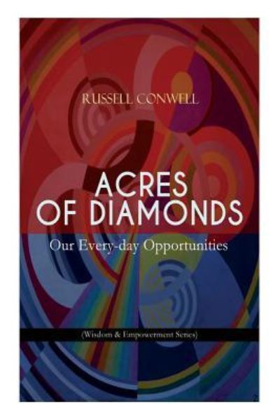 Acres of Diamonds - Russell Conwell - Books - E-Artnow - 9788026891239 - April 15, 2019