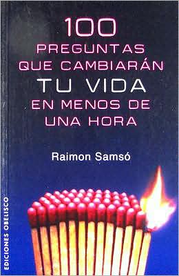 100 Preguntas Que Cambiaran Tu Vida en Menos De 1 Hora (Coleccion Nueva Consciencia) (Spanish Edition) - Raimon Samso - Książki - Obelisco - 9788497774239 - 2008