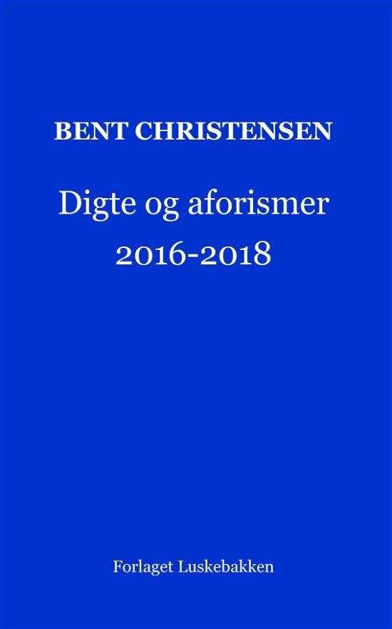 Cover for Bent Christensen · Digte og aforismer 2016-2018 (Pocketbok) (2022)