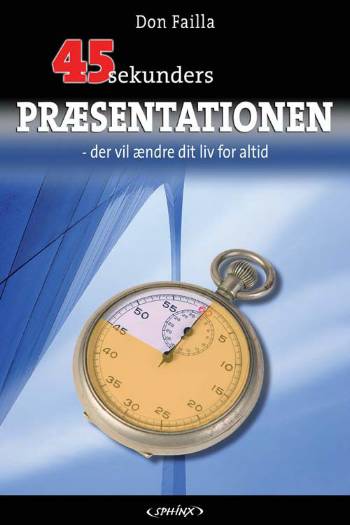 45-sekunders præsentationen der vil ændre dit liv for altid - Don Failla - Książki - Sphinx - 9788777593239 - 1 października 2007