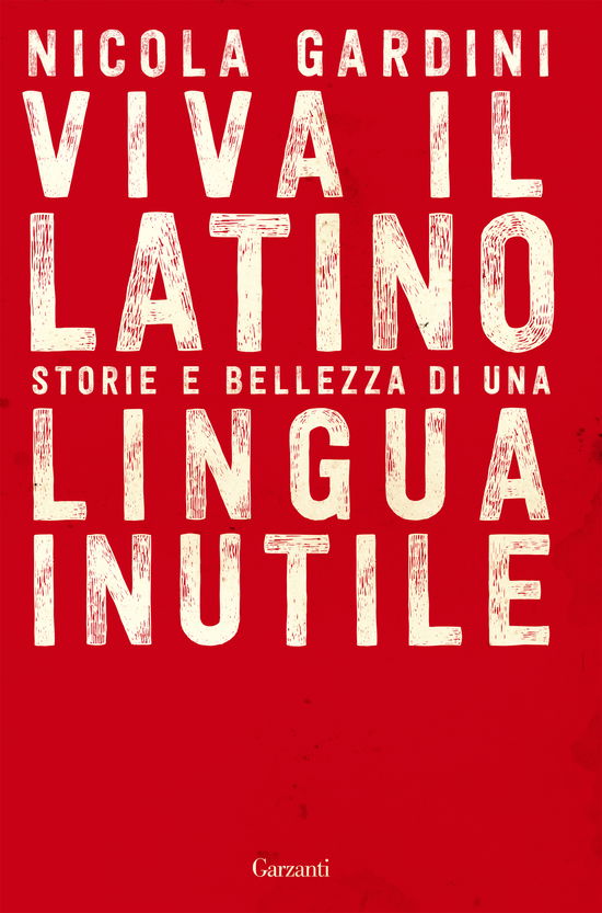 Viva Il Latino. Storie E Bellezza Di Una Lingua Inutile - Nicola Gardini - Films -  - 9788811817239 - 