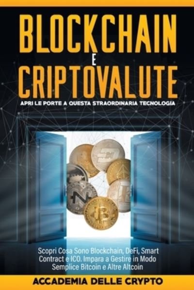 Cover for Accademia delle Crypto · Blockchain e Criptovalute: Apri le Porte a Questa Straordinaria Tecnologia! Scopri cosa sono Blockchain, DeFi, Smart Contract e ICO. Impara a Gestire in Modo Semplice Bitcoin e altre Altcoin. (Paperback Book) (2021)