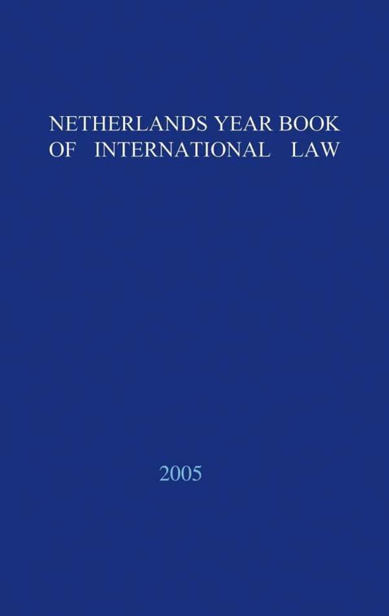 Netherlands Yearbook of International Law - 2005 - Netherlands Yearbook of International Law - P. A. Nollkaemper - Books - T.M.C. Asser Press - 9789067042239 - December 31, 2007