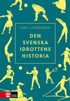 Cover for Jens Ljunggren · Den svenska idrottens historia (ePUB) (2020)