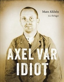 Cover for Mats Ahlsén · Axel var idiot (Bound Book) (2015)