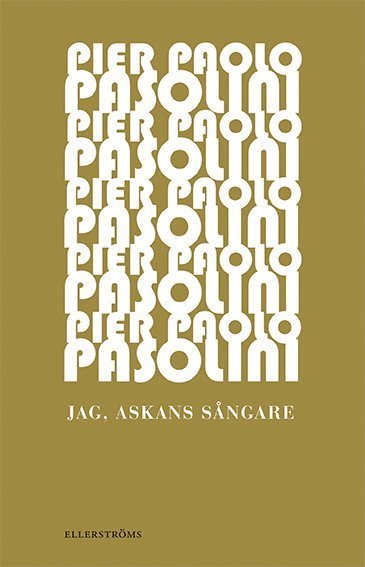 Jag, askans sångare - Pier Paolo Pasolini - Bøger - Ellerströms förlag - 9789172474239 - 30. oktober 2015