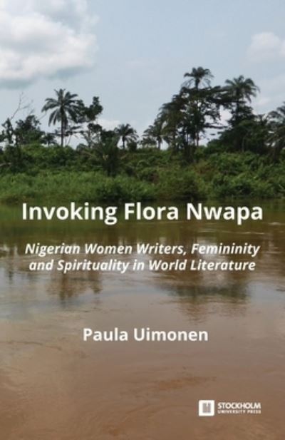 Invoking Flora Nwapa - Paula Uimonen - Böcker - Stockholm University Press - 9789176351239 - 2 november 2020