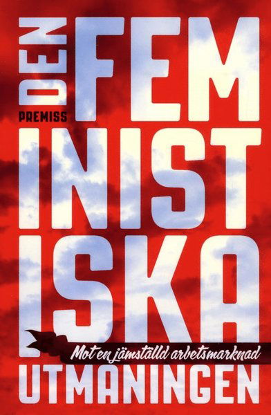 Cover for Karin Thorasdotter · Den feministiska utmaningen : mot en jämställd arbetsmarknad (Bok) (2013)