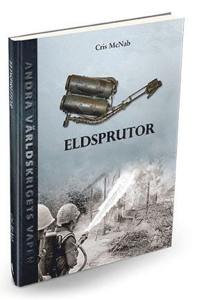 Cover for Chris McNab · Andra världskrigets vapen: Eldsprutor (Innbunden bok) (2017)