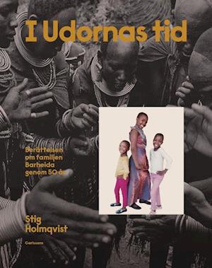 Cover for Stig Holmqvist · I Udornas tid : berättelsen om familjen Barheida under 50 år (Gebundesens Buch) (2022)