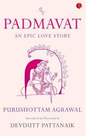 Cover for Purushottam Agrawal · PADMAVAT: An Epic Love Story (Paperback Book) (2018)