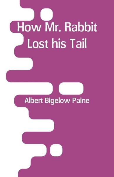 Cover for Albert Bigelow Paine · How Mr. Rabbit Lost his Tail (Paperback Book) (2018)