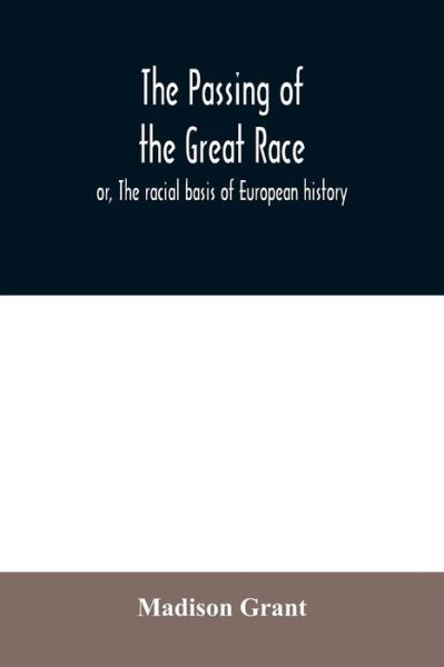 Cover for Madison Grant · The passing of the great race; or, The racial basis of European history (Taschenbuch) (2020)