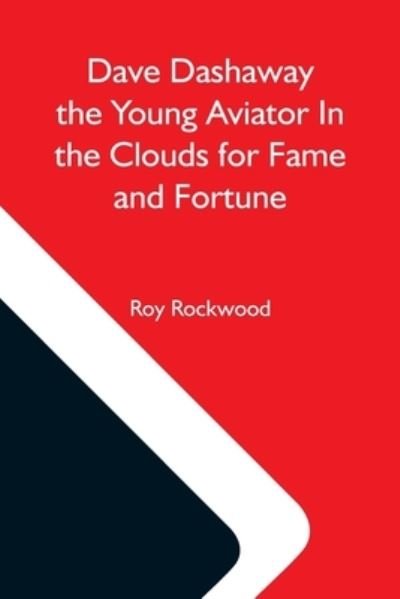 Cover for Roy Rockwood · Dave Dashaway The Young Aviator In The Clouds For Fame And Fortune (Paperback Bog) (2021)