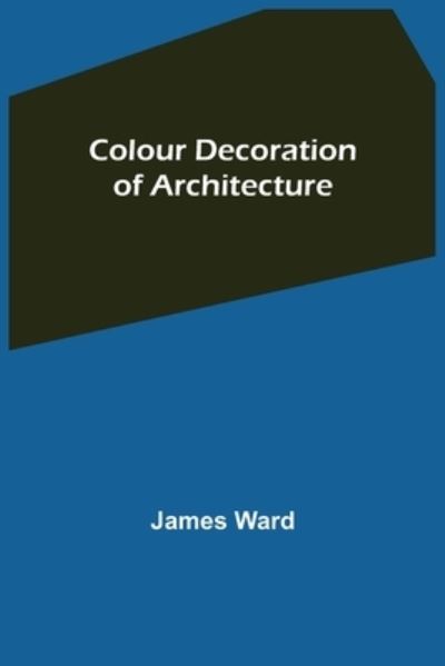 Cover for James Ward · Colour Decoration of Architecture (Pocketbok) (2021)