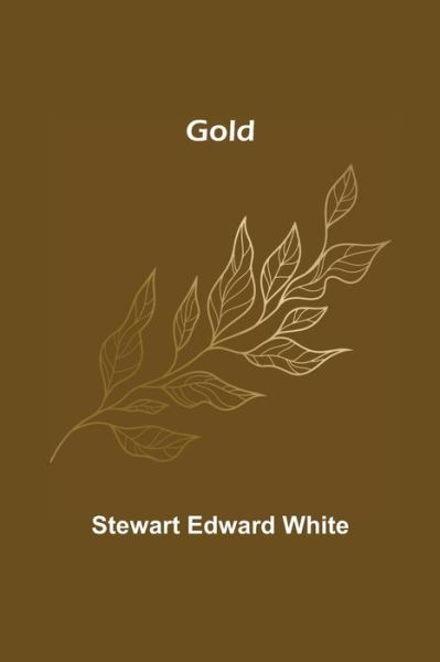 Gold - Stewart Edward White - Livros - Alpha Edition - 9789356081239 - 11 de abril de 2022