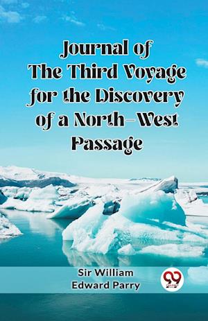Cover for Sir William Edward Parry · Journal of the Third Voyage for the Discovery of a North-West Passage (Edition2023) (Paperback Bog) (2024)